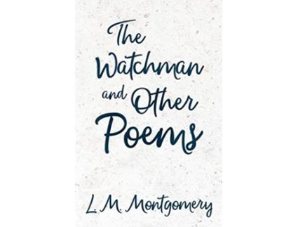 Livro The Watchman Other Poems de Lucy Maud Montgomery (Inglês)