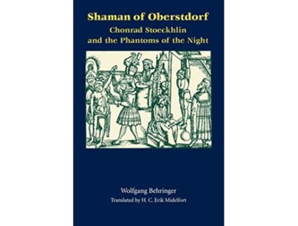 Livro Shaman of Oberstdorf Chonrad Stoeckhlin and the Phantoms of the Night Studies in Early Modern German History de Wolfgang Behringer (Inglês)