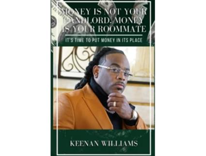 Livro Money is Not Your Landlord Money is Your Roommate Its Time to Put Money in Its Place de Keenan Williams (Inglês)