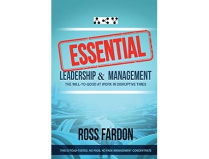 Livro ESSENTIAL Leadership and Management The Willtogood at Work in Disruptive Times de Ross Fardon (Inglês)