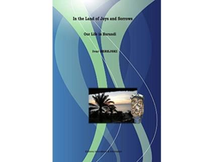 Livro Title In the Land of Joys and Sorrows Our Life in Burundi de Ivar Serejski (Inglês)