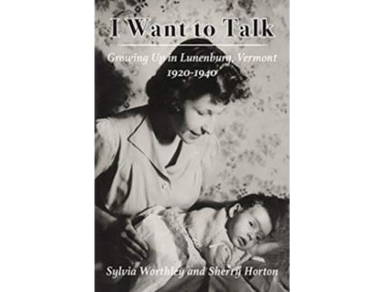 Livro I Want to Talk Growing Up in Lunenburg Vermont 19201940 de Sylvia Worthley Sherry Horton (Inglês)