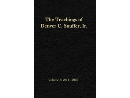 Livro The Teachings of Denver C Snuffer Jr Volume 3 20142016 Readers Edition Hardback 6 x 9 in de Denver C Snuffer Jr (Inglês)