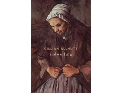 Livro indwelling de Gillian Allnutt (Inglês)
