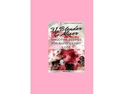 Livro 31 Blender Mixer Smoothie Recipes For Rapid Weight Loss de Juliana Baltimoore (Inglês)