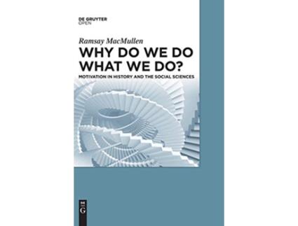 Livro Why Do We Do What We Do Motivation in History and the Social Sciences de Ramsay MacMullen (Inglês)