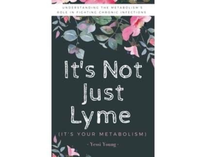Livro Its Not Just Lyme Its Your Metabolism Understanding the Metabolisms Role in Fighting Chronic Infections de Yessi Young (Inglês)