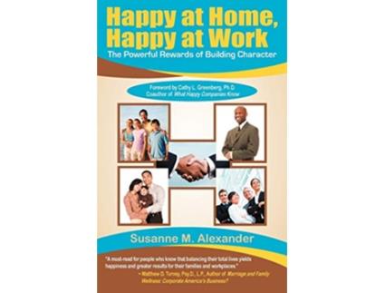 Livro Happy at Home Happy at Work The Powerful Rewards of Building Character de Susanne M Alexander (Inglês)