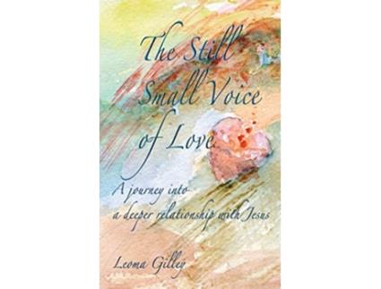 Livro The Still Small Voice of Love A journey into a deeper relationship with Jesus de Leoma Gilley (Inglês)