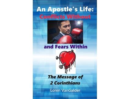 Livro An Apostles Life Conflicts Without and Fears Within The Message of 2 Corinthians de Loren VanGalder (Inglês)