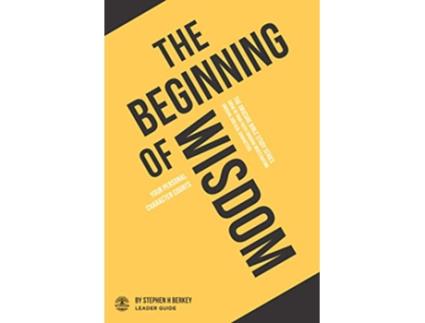 Livro The Beginning of Wisdom Your personal character counts Leader Guide The OBSCURE Bible Study Series de Stephen H Berkey (Inglês)