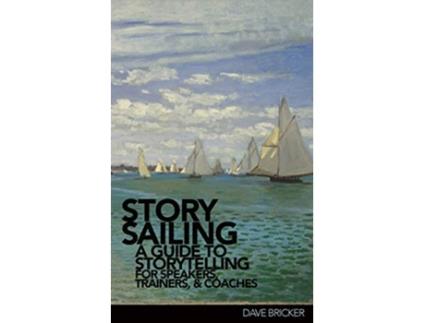 Livro Storysailing® A Guide to Storytelling for Speakers Trainers and Coaches de Dave Bricker (Inglês)