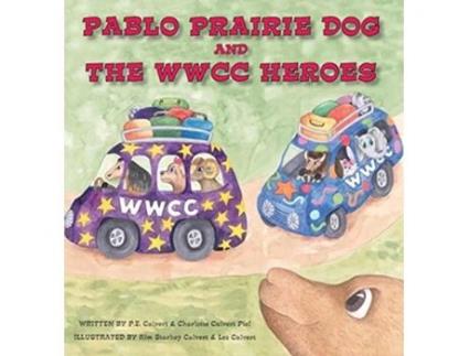 Livro Pablo Prairie Dog and the WWCC Heroes de P E Calvert, Charlotte Calvert Piel (Inglês)