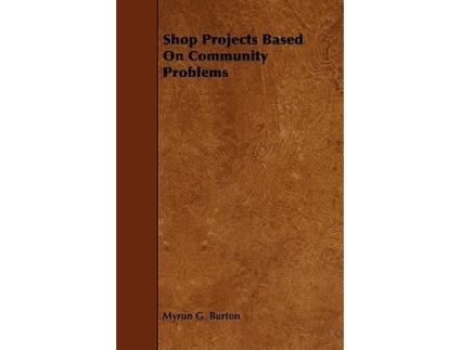 Livro Shop Projects Based on Community Problems de Myron Garfield Burton (Inglês)