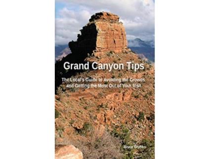 Livro Grand Canyon Tips The Locals Guide to Avoiding the Crowds and Getting the Most Out of Your Visit de Bruce Grubbs (Inglês)