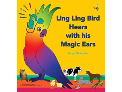Livro Ling Ling Bird Hears with his Magic Ears exploring fun learning to listen sounds for early listeners de Tanya Saunders (Inglês)