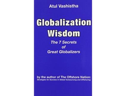 Livro Globalization Wisdom The Seven Secrets of Great Globalizers de Atul Vashistha (Inglês)