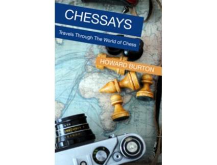 Livro Chessays Travels Through The World Of Chess de Howard Burton (Inglês)