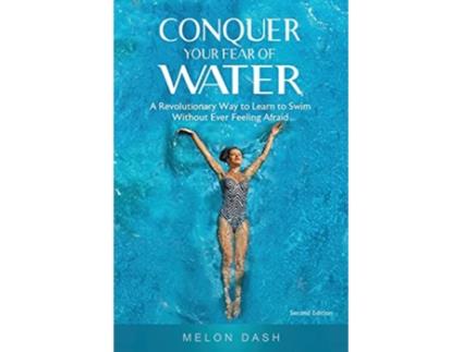 Livro Conquer Your Fear of Water A Revolutionary Way to Learn to Swim Without Ever Feeling Afraid Color Version de Melon Dash (Inglês)