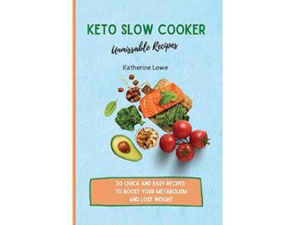 Livro Keto Slow Cooker Unmissable Recipes 50 Quick and Easy Recipes to Boost Your Metabolism and Lose Weight de Katherine Lowe (Inglês)