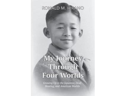 Livro My Journey Through Four Worlds Growing Up in the Japanese Deaf Hearing and American Worlds de Ronald M Hirano (Inglês)