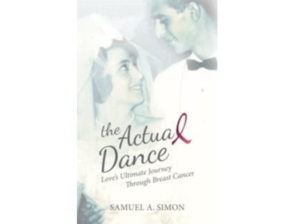 Livro The Actual Dance Love’s Ultimate Journey Through Cancer de Samuel A Simon (Inglês)