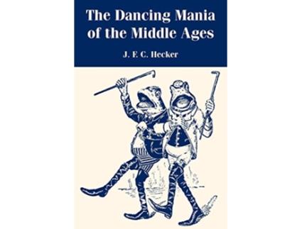 Livro Dancing Mania of the Middle Ages de J F C Hecker (Inglês)
