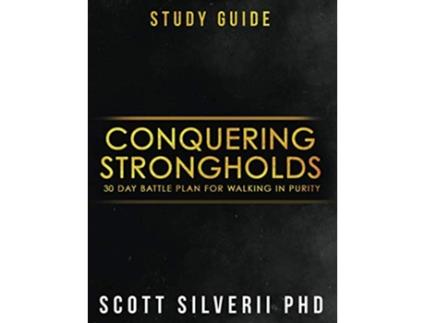 Livro Conquering Strongholds Study Guide 30Day Battle Plan For Walking in Purity de Scott Silverii (Inglês)