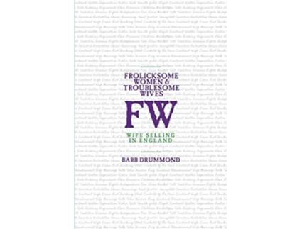 Livro Frolicksome Women Troublesome Wives Wife Selling in England de Barb Drummond Barb Drummond (Inglês)