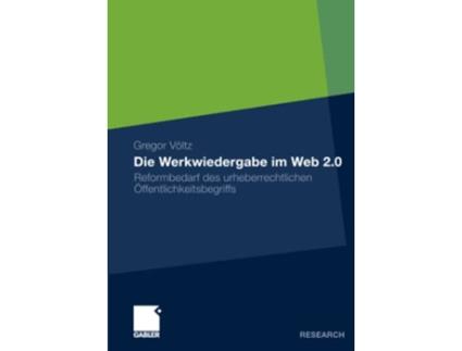 Livro Die Werkwiedergabe im Web 20 Reformbedarf des urheberrechtlichen Öffentlichkeitsbegriffs German Edition de Gregor Völtz (Alemão)