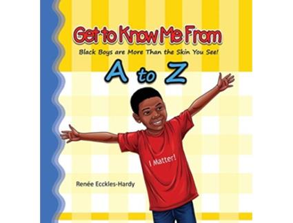 Livro Get to Know Me From A to Z Black Boys are More Than the Skin You See de Renée EccklesHardy (Inglês)