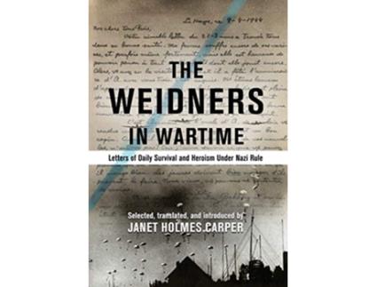 Livro The Weidners in Wartime Letters of Daily Survival and Heroism Under Nazi Rule Weidner Collection de Janet Holmes Carper (Inglês)