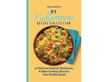 Livro My Mediterranean Recipe Collection 50 Delicious Seafood Mushroom Other Cooking Ideas for Your Healthy Meals de Marta Jackson (Inglês)