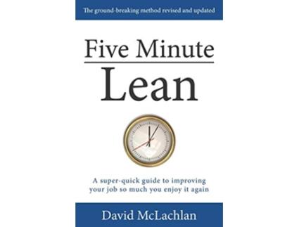 Livro Five Minute Lean A superquick guide to improving your job so much you enjoy it again de Mr David McLachlan (Inglês)