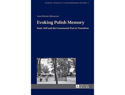 Livro Evoking Polish Memory State Self and the Communist Past in Transition Warsaw Studies in Contemporary History de Anna Witeska-Mlynarczyk (Inglês - Capa Dura)