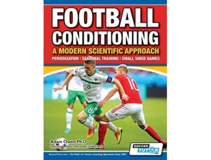 Livro Football Conditioning A Modern Scientific Approach Periodization Seasonal Training Small Sided Games 2 de Adam Owen PhD (Inglês)