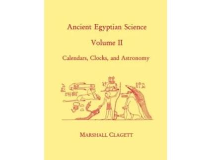 Livro Ancient Egyptian Science A Source Book Volume Two Calendars Clocks and Astronomy de Marshall Clagett (Inglês)