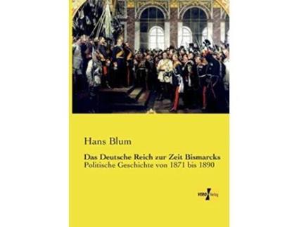 Livro Das Deutsche Reich zur Zeit Bismarcks Politische Geschichte von 1871 bis 1890 German Edition de Hans Blum (Alemão)