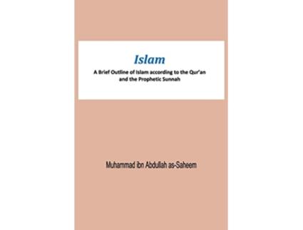 Livro Islam A Brief Outline of Islam according to the Quran and the Prophetic Sunnah de Muhammad Ibn Abdullah As-Saheem (Inglês)
