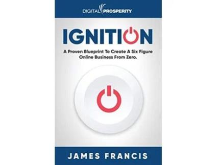 Livro Ignition A Proven Blueprint To Create A Six Figure Online Business From Zero de James Francis (Inglês)