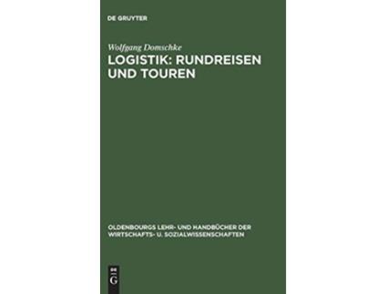 Livro Logistik Rundreisen und Touren Oldenbourgs Lehr Und Handbücher Der Wirtschafts U Sozialw German Edition de Wolfgang Domschke (Alemão - Capa Dura)