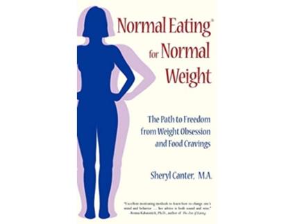 Livro Normal Eating for Normal Weight The Path to Freedom from Weight Obsession and Food Cravings de Sheryl Canter (Inglês)