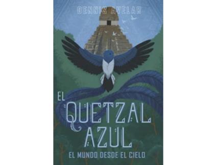 Livro El Quetzal Azul El Mundo Desde El Cielo Spanish Edition de Dennis Avelar (Espanhol)