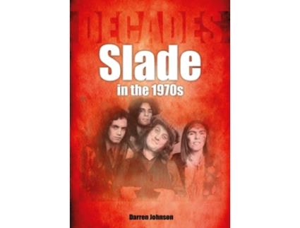 Livro Slade in the 1970s de Darren Johnson (Inglês)