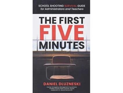 Livro The First Five Minutes School Shooting Survival Guide For Administrators and Teachers de Daniel Dluzneski (Inglês)