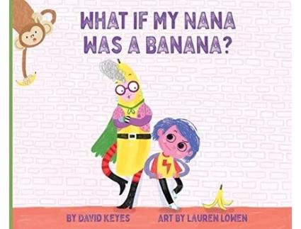Livro What If My Nana Was a Banana de David Keyes (Inglês)