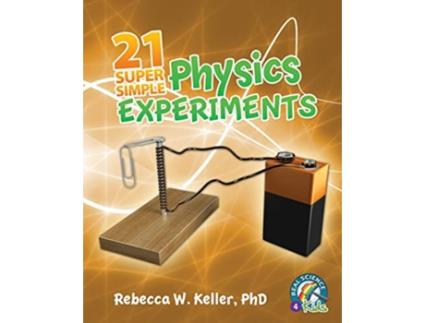 Livro 21 Super Simple Physics Experiments de PhD Rebecca W Keller (Inglês)