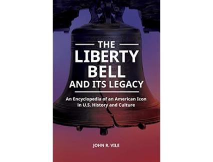 Livro Liberty Bell and Its Legacy de John R Vile (Inglês - Capa Dura)