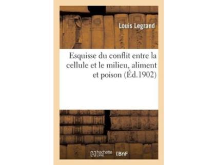 Livro esquisse du conflit entre la cellule et le milieu, aliment et poison. la multiplication cellulaire de louis legrand (francês)