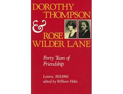Livro Dorothy Thompson and Rose Wilder Lane Forty Years of Friendship Letters 19211960 Volume 1 de Dorothy Thompson Rose Wilder Lane (Inglês)